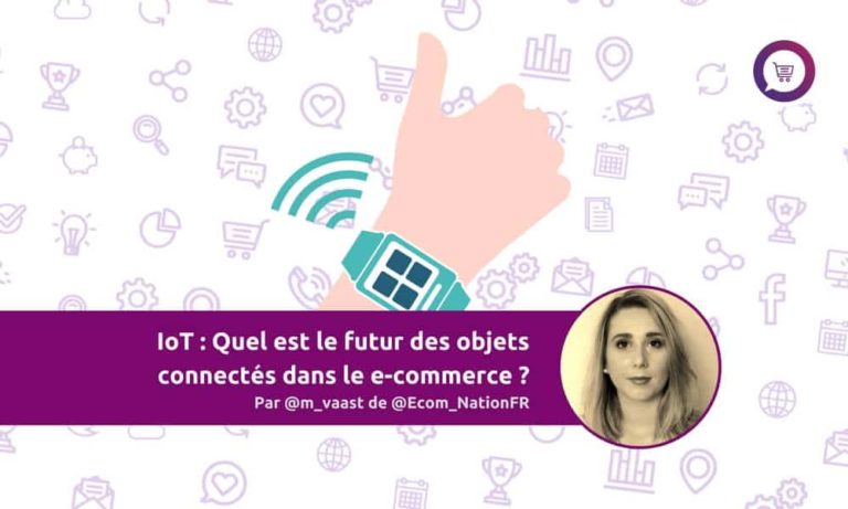 IoT : Quel est le futur des objets connectés dans le e-commerce ?