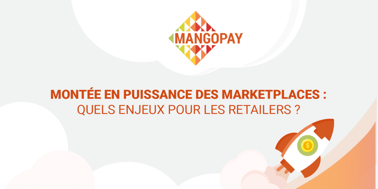 marketplaces enjeux retailers image mangopay enjeux montee en puissance