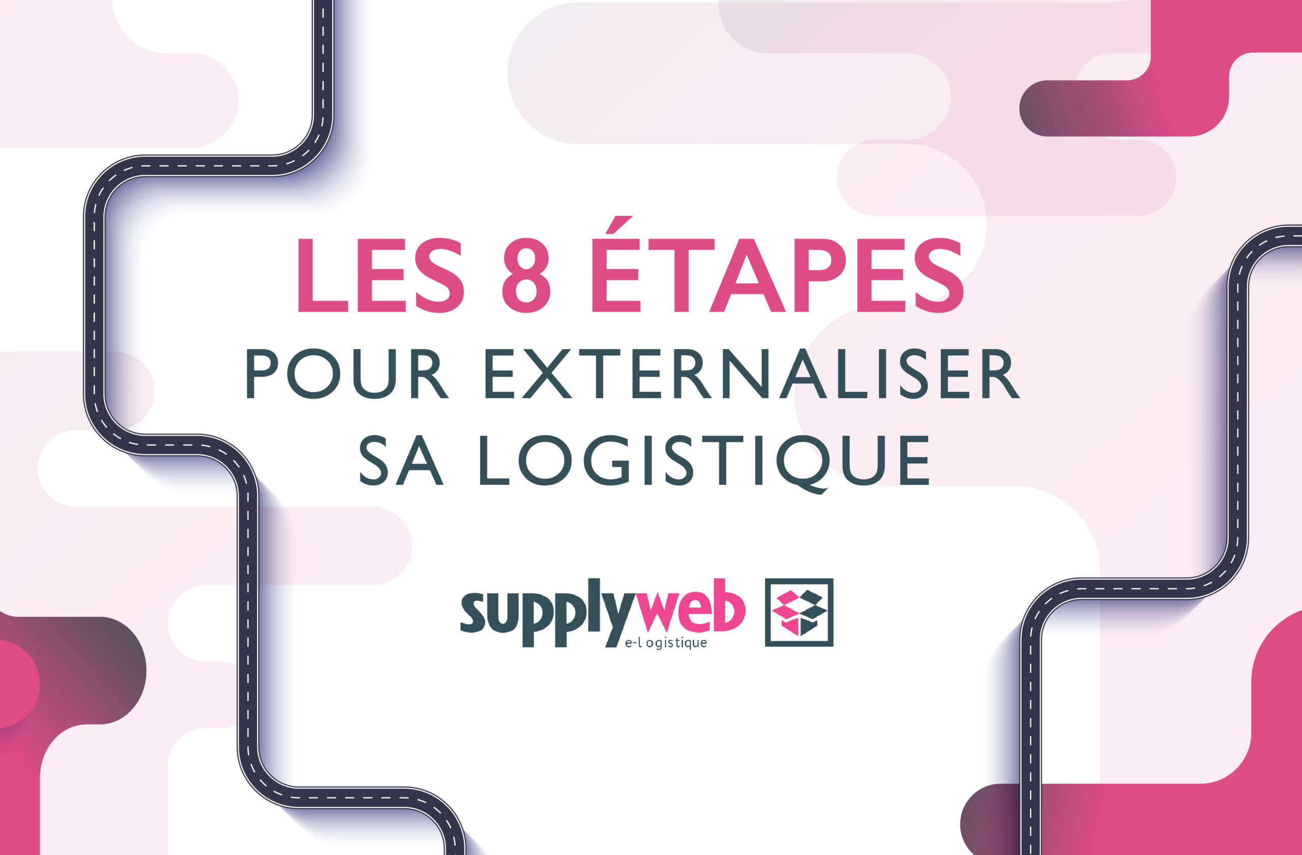 Bannière - INFOGRAPHIE SUPPLYWEB - Les 8 étapes de l'externalisation logistique