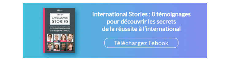 International Stories : 8 témoignages pour découvrir les secrets de la réussite à l'international