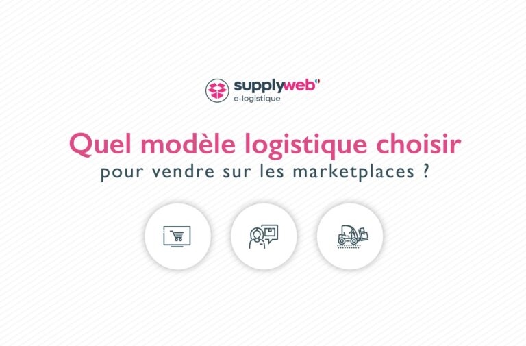 Quel modèle logistique choisir pour vendre sur les marketplaces ?