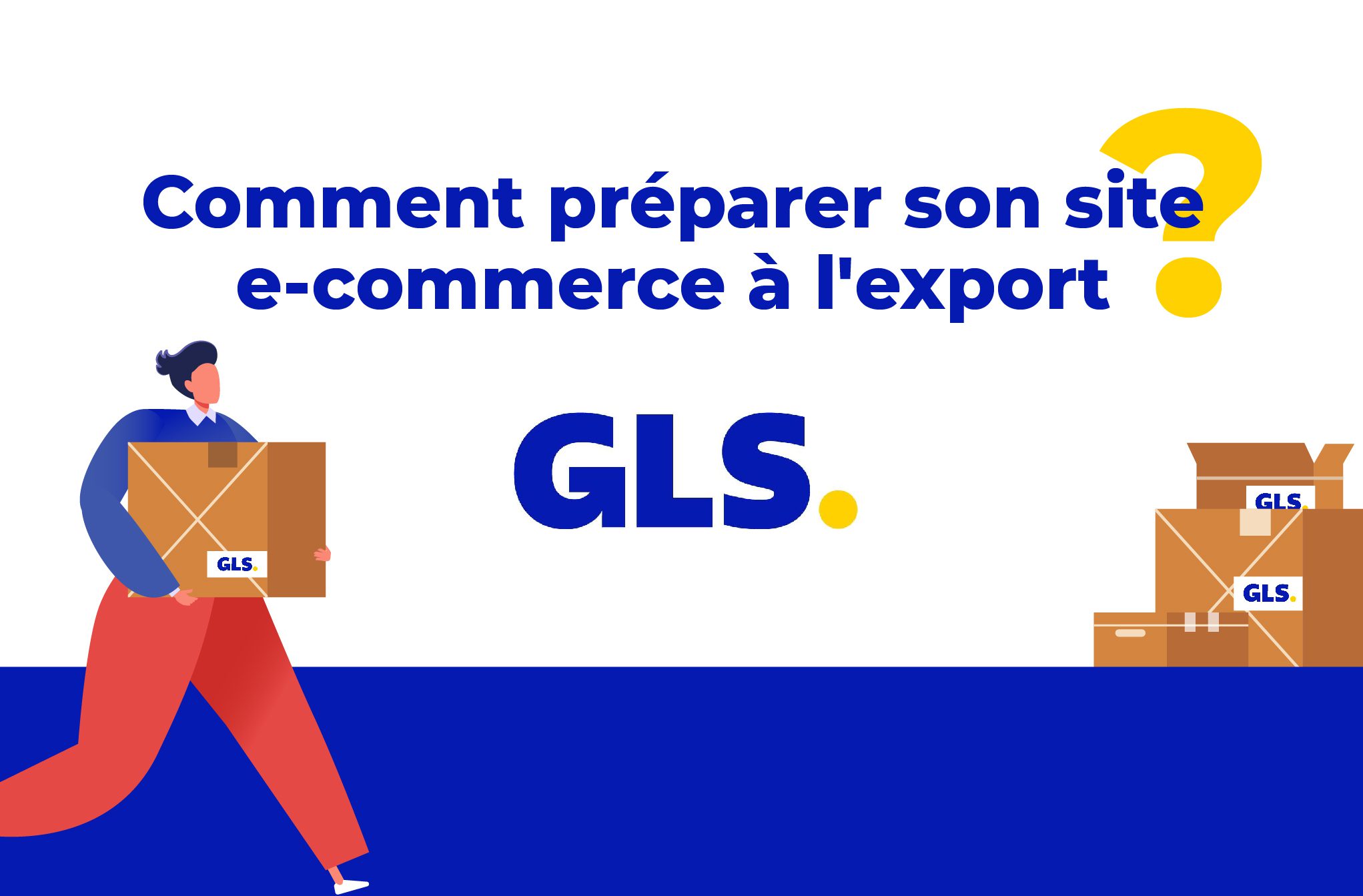 Comment préparer son site e-commerce à l'export ?