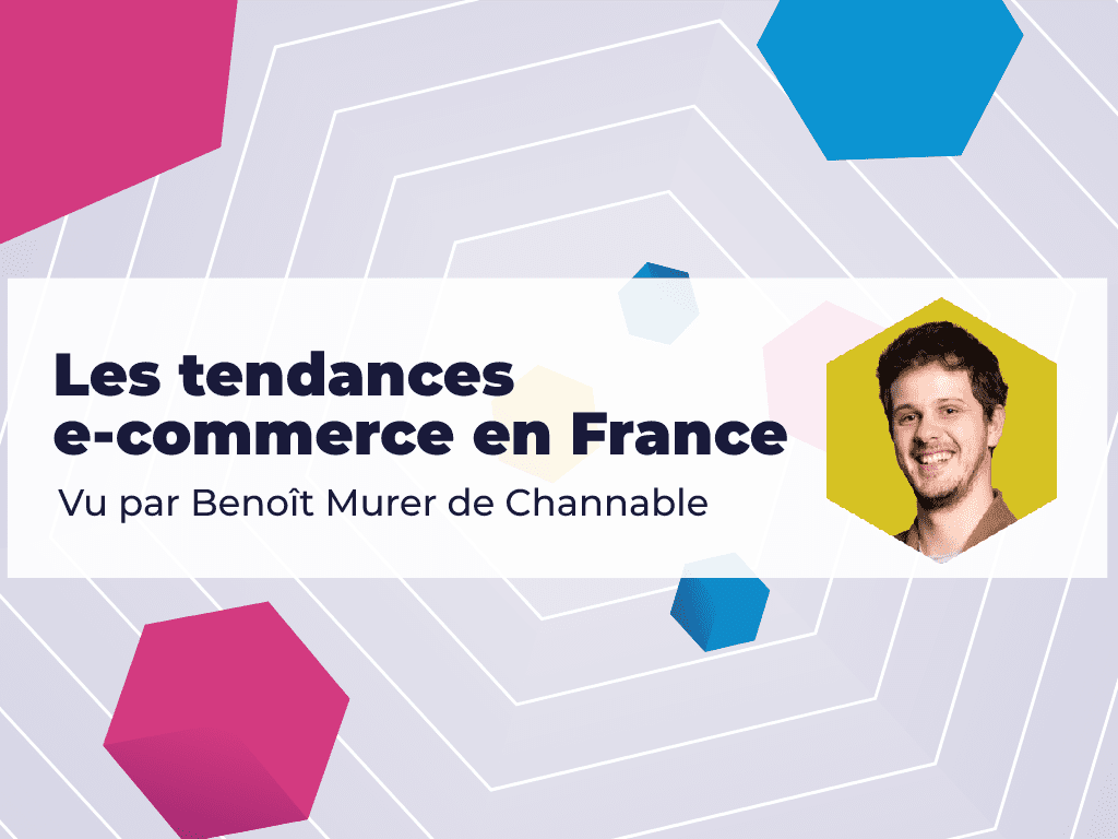 Les tendances e-commerce en France : explorez les données clés avec Channable