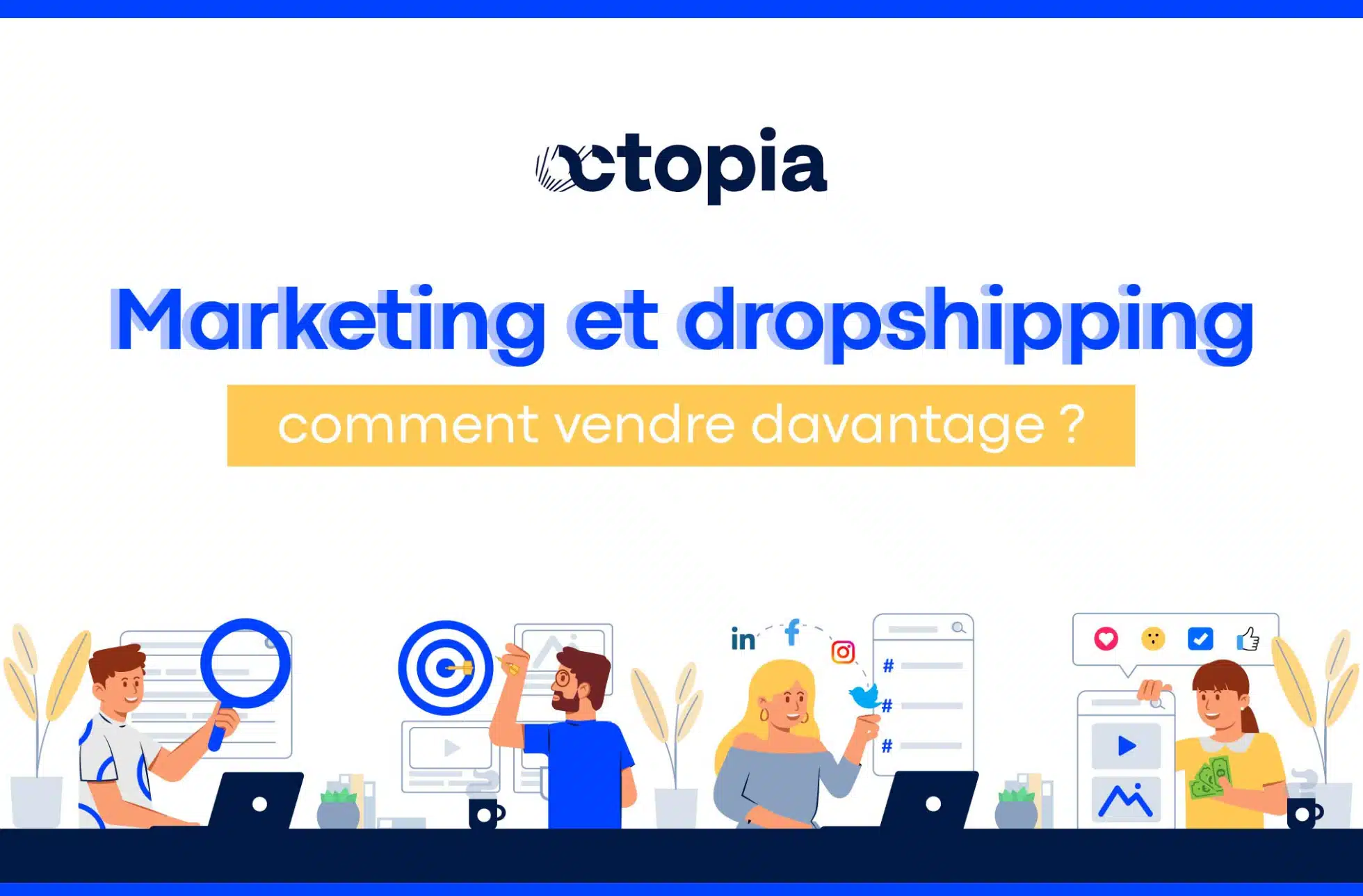 Marketing et dropshipping : comment vendre davantage ?