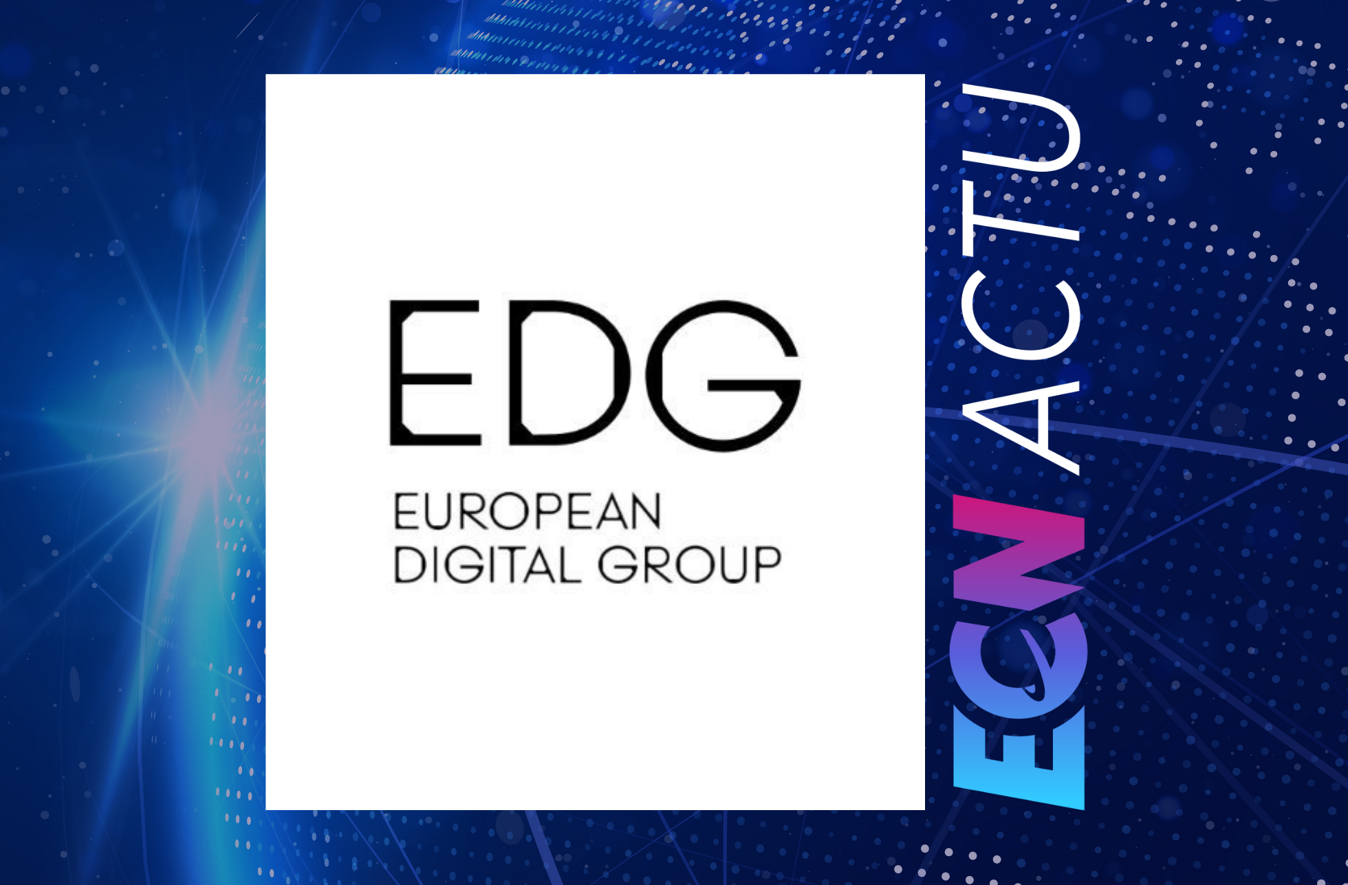 European Digital Group : un nouvel arrivant au capital et 1 milliard de CA comme objectif