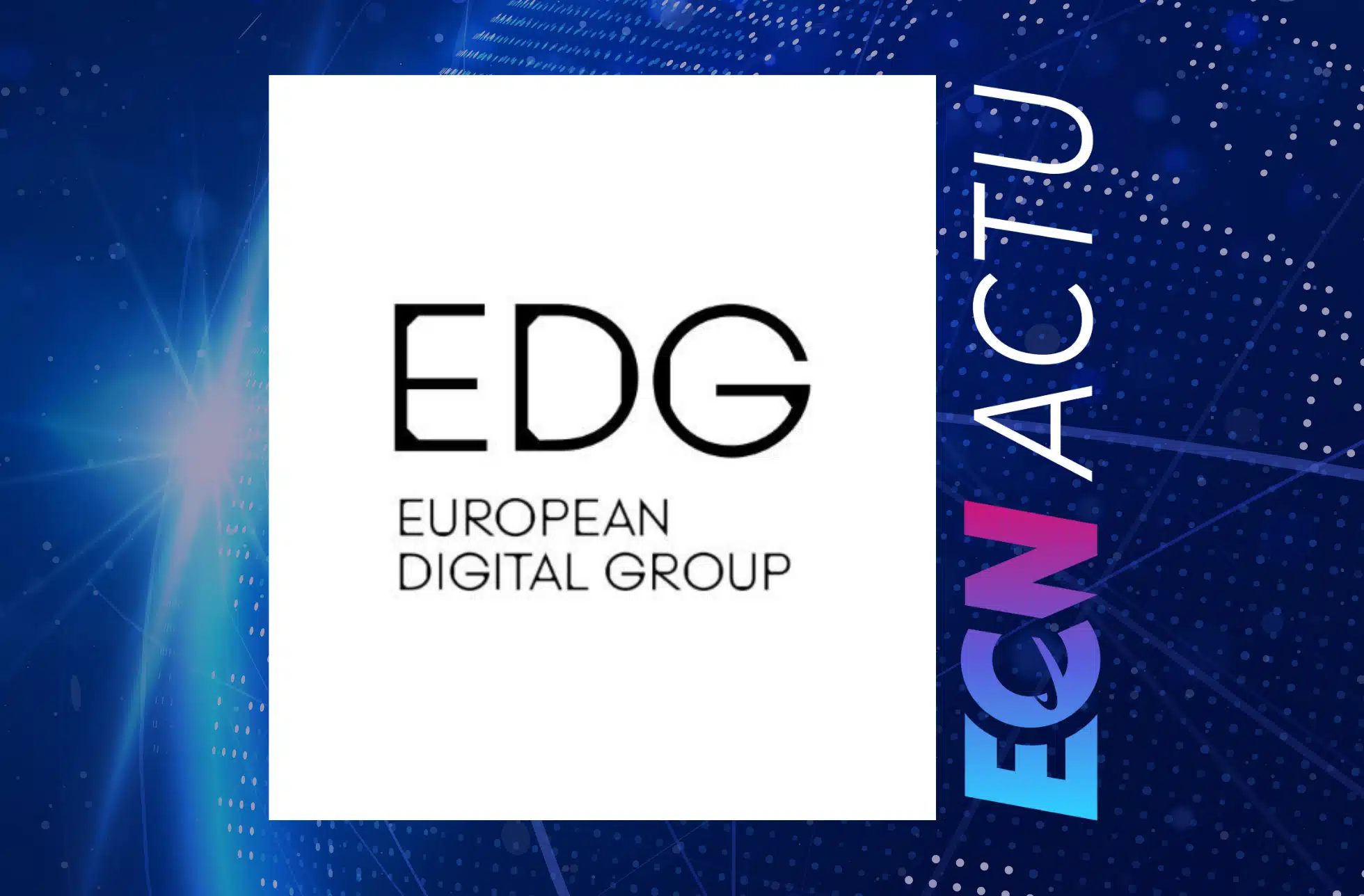 European Digital Group : un nouvel arrivant au capital et 1 milliard de CA comme objectif