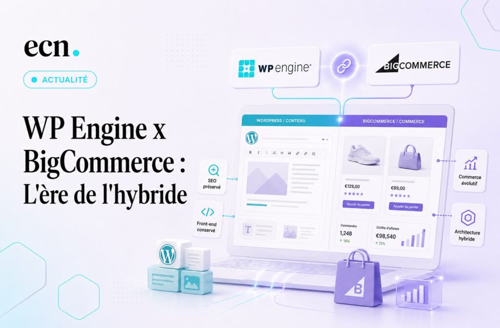 WP Engine x BigCommerce pourquoi les CMS e-commerce basculent dans l’hybride